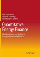 Quantitative Energy Finance: Modeling, Pricing, and Hedging in Energy and Commodity Markets 1461472474 Book Cover