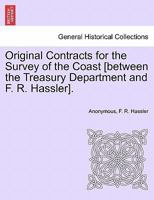 Original Contracts for the Survey of the Coast [between the Treasury Department and F. R. Hassler]. 1241528357 Book Cover