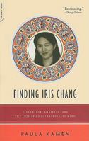 Finding Iris Chang: Friendship, Ambition, and the Loss of an Extraordinary Mind 0306817535 Book Cover