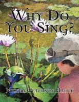 Why Do You Sing? 1468534602 Book Cover