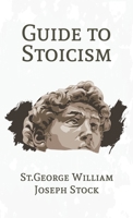 Guide to Stoicism 1505992699 Book Cover