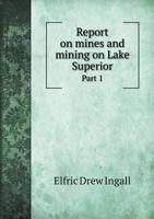 Report on Mines and Mining on Lake Superior Part 1 551884106X Book Cover