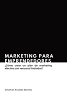 Marketing para emprendedores: ¿Cómo crear un plan de marketing efectivo con recursos limitados? (Spanish Edition) B0G1LCPJ8G Book Cover