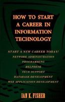 How to Start a Career in Information Technology, 2nd Edition 0976005220 Book Cover