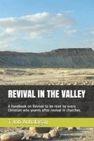REVIVAL IN THE VALLEY: A handbook on revival to be read by every Christian who yearns after revival in churches (11) B08761Z6L5 Book Cover