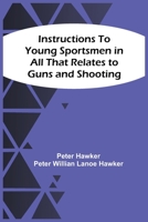 Instructions to Young Sportsmen in All That Relates to Guns and Shooting; 9354509649 Book Cover