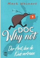 Doc Why Not: Der Arzt, dem die Kiwis vertrauen: Die Abenteuer eines Anästhesisten in Neuseeland (German Edition) 3384047486 Book Cover