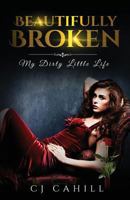 Beautifully Broken: My Dirty Little Life 1530794889 Book Cover