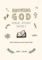 Knowing God Bible Study: Book I 1986334511 Book Cover