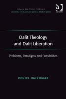 Dalit Theology and Dalit Liberation: Problems, Paradigms and Possibilities 0754665135 Book Cover