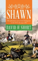 Shawn: The adventures of an Irish Immigrant to the US in the Late 19C 0228821169 Book Cover