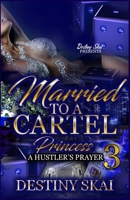 Married To A Cartel Princess 3: A Hustler's Prayer B09WCJWNNC Book Cover
