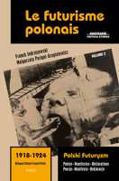 Le Futurisme Polonais, 1918-1924/ Polski Futuryzm, 1918-1924 (Vol.2): Poésie. Manifestes. Déclarations/ Poezje. Manifesty. Deklaracje (Avant-Garde Critical Studies) (Polish Edition) 9004726586 Book Cover