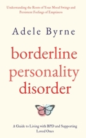 Borderline Personality Disorder: Understanding the Roots of Your Mood Swings and Persistent Feelings of Emptiness. A Guide to Living with BPD and Supporting Loved Ones B0CBT22L36 Book Cover