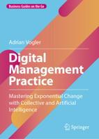 Digital Management Practice: Mastering Exponential Change with Collective and Artificial Intelligence 3662683520 Book Cover
