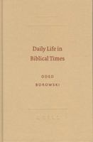 Daily Life in Biblical Times (Archaeology and Biblical Studies) 1589830423 Book Cover