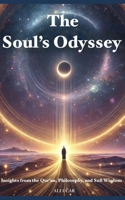The Soul’s Odyssey: Insights from the Qur’an, Philosophy, and Sufi Wisdom B0DXDDGRNS Book Cover