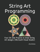 String Art Programming: Four C# code Projects to draw String Art designs (Microsoft Visual Studio) B089M1HWYS Book Cover