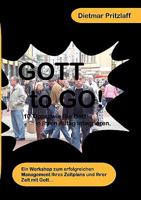 GOTT to GO!: 10 Tipps wie Sie Gott in Ihren Alltag integrieren. 3837046095 Book Cover