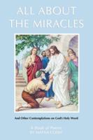 All About the Miracles: A Book of Poems and Other Contemplations on God's Holy Word 1940645832 Book Cover