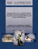 George Kukich et al. v. Serbian Eastern Orthodox Church of Pittsburg et al. U.S. Supreme Court Transcript of Record with Supporting Pleadings 1270517473 Book Cover