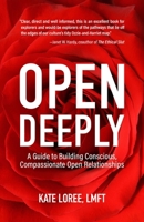 Open Deeply: A Guide to Building Conscious, Compassionate Open Relationships 164742335X Book Cover