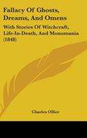 Fallacy of Ghosts, Dreams, and Omens: With Stories of Witchcraft, Life-In-Death, and Monomania - Scholar's Choice Edition 1164643037 Book Cover