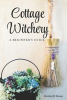 Cottage Witchery: A Beginner's Guide B0CF4FMMXN Book Cover