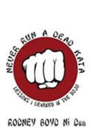 Never Run A Dead Kata: Lessons I Learned in the Dojo 0615991963 Book Cover