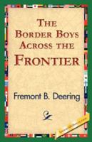 The Border Boys Across the Frontier 1515384888 Book Cover