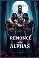 RENONCÉ PAR LES ALPHA: Une romance de l'Omegaverse avec harem inversé et loups-garous (Les Âmes Sœurs des Loups et les Cœurs Alpha: Une série de romance avec des loups-garous) (French Edition) B0FD73SN8Y Book Cover