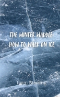 The Winter Waddle: How to Walk on Ice 9916941955 Book Cover