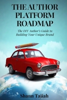The Author Platform Roadmap: The DIY Author's Guide to Building Your Unique Brand 1962898016 Book Cover