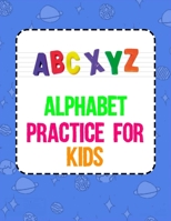 Alphabet Practice For Kids: A magical Preschool Workbook , Alphabet Handwriting Practice & Learn Alphabet for kids Preschool writing Workbook! B08GFSK7D5 Book Cover