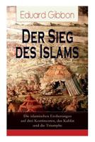 Der Sieg des Islams - Die islamischen Eroberungen auf drei Kontinenten, das Kalifat und die Triumphe 8026855027 Book Cover