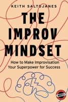 The Improv Mindset: How to Make Improvisation Your Superpower for Success B0BZFPFWS4 Book Cover