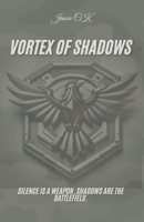 Vortex of Shadows: Silence is a Weapon. Shadows are the Battlefield. B0F2NCX1J1 Book Cover