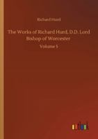 The Works of Richard Hurd, D.D. Lord Bishop of Worcester: Volume 5 3752351241 Book Cover