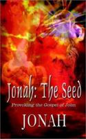 Jonah: The Seed: Provoking the Gospel of John 140336818X Book Cover