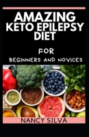 Amazing Keto Epilepsy Diet for Beginners and Novices B0997RSBY4 Book Cover
