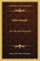 Saint Joseph: His Life And Character 1432677551 Book Cover