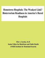 Hometown Hospitals: The Weakest Link? Bioterrorism Readiness in America's Rural Hospitals 1478194189 Book Cover