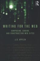 Writing for the Web: Composing, Coding, and Constructing Web Sites 0415883261 Book Cover