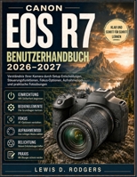 Canon EOS R7 Benutzerhandbuch 2026–2027: Verständnis Ihrer Kamera durch Setup-Entscheidungen, Steuerungsfunktionen, Fokus-Optionen, Aufnahmemodi und praktische Fotoübungen (German Edition) B0HHKCSFM4 Book Cover