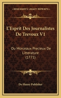 L’Esprit Des Journalistes De Trevoux V1: Ou Morceaux Precieux De Litterature (1771) 1166333671 Book Cover
