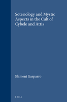 Soteriology and Mystic Aspects in the Cult of Cybele and Attis (Education and Society in the Middle Ages and Renaissance) 9004072837 Book Cover