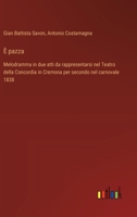 È pazza: Melodramma in due atti da rappresentarsi nel Teatro della Concordia in Cremona per secondo nel carnovale 1838 (Italian Edition) 3385081858 Book Cover