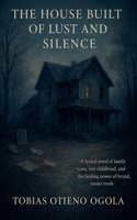 The House Built of Lust And Silence B0F8PL8P6G Book Cover