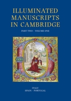 A Catalogue of Western Book Illumination in the Fitzwilliam Museum and the Cambridge Colleges. Part Two: Italy and the Iberian Peninsula (Illuminated Manuscripts in Cambridge) 1905375859 Book Cover