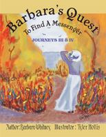 Barbara's Quest to Find a Messenger Journeys Iii & Iv: Journeys Iii & Iv 1441515518 Book Cover